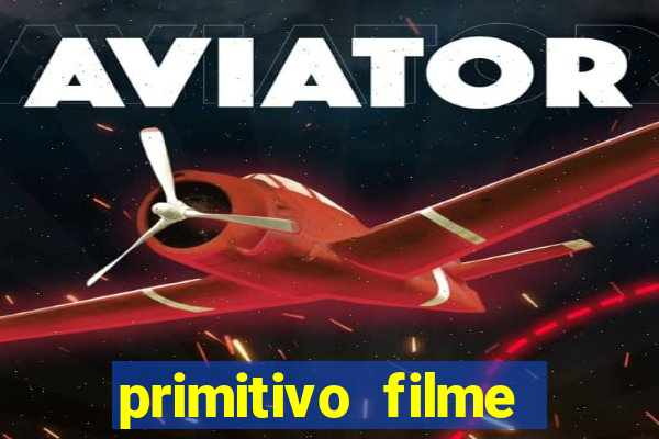 primitivo filme completo dublado mega filmes